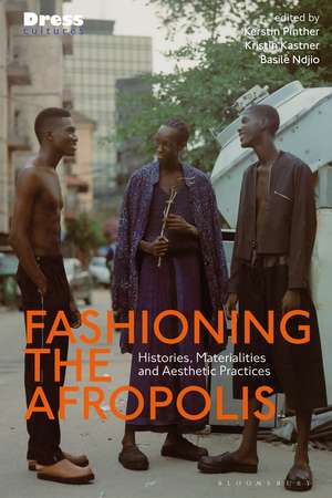 Fashioning the Afropolis: Histories, Materialities and Aesthetic Practices de Kerstin Pinther