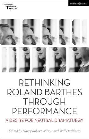 Rethinking Roland Barthes Through Performance: A Desire for Neutral Dramaturgy de Harry Robert Wilson