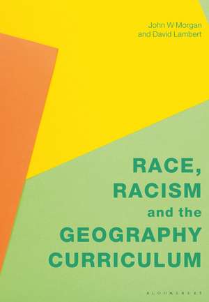 Race, Racism and the Geography Curriculum de Professor John Morgan