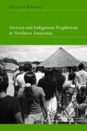 Areruya and Indigenous Prophetism in Northern Amazonia de Virgínia Amaral