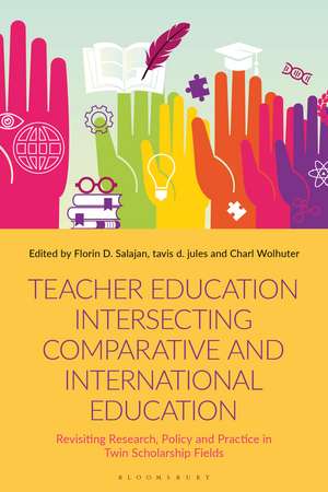 Teacher Education Intersecting Comparative and International Education: Revisiting Research, Policy and Practice in Twin Scholarship Fields de Florin D. Salajan