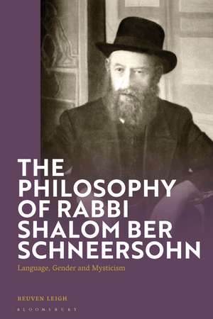 The Philosophy of Rabbi Shalom Ber Schneersohn: Language, Gender and Mysticism de Rabbi Dr Reuven Leigh