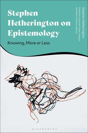 Stephen Hetherington on Epistemology: Knowing, More or Less de Professor Stephen Hetherington