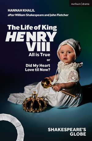 The Life of King Henry VIII: All is True de Hannah Khalil