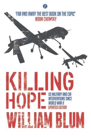 Killing Hope: US Military and CIA Interventions since World War II de William Blum