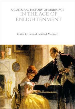 A Cultural History of Marriage in the Age of Enlightenment de Professor Edward Behrend-Martínez