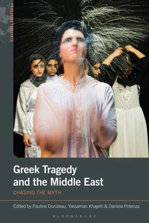 Greek Tragedy and the Middle East: Chasing the Myth de Pauline Donizeau