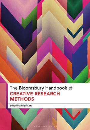 The Bloomsbury Handbook of Creative Research Methods de Dr Helen Kara