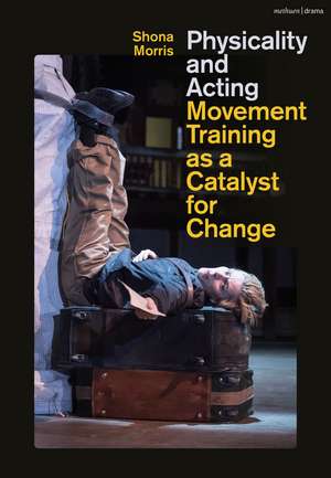 Physicality and Acting: Movement Training as a Catalyst for Change de Shona Morris