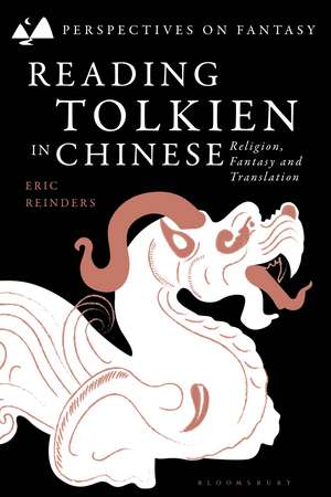 Reading Tolkien in Chinese: Religion, Fantasy and Translation de Eric Reinders