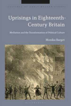 Uprisings in Eighteenth-Century Britain de Monika Barget