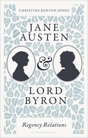 Jane Austen and Lord Byron: Regency Relations de Christine Kenyon Jones