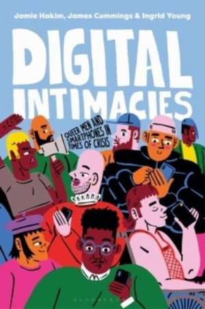 Digital Intimacies: Queer Men and Smartphones in Times of Crisis de Jamie Hakim