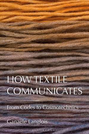 How Textile Communicates de Ganaele Langlois