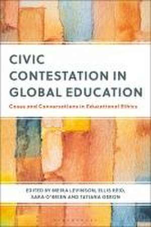 Civic Contestation in Global Education: Cases and Conversations in Educational Ethics de Professor Meira Levinson