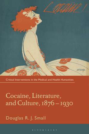 Cocaine, Literature, and Culture, 1876-1930 de Douglas RJ. Small