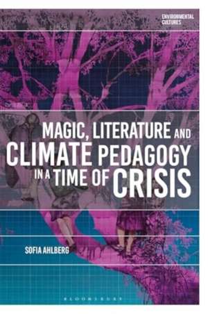 Magic, Literature and Climate Pedagogy in a Time of Ecological Crisis de Sofia Ahlberg