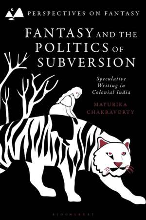 Fantasy and the Politics of Subversion de Dr Mayurika (InstructorDepartment of English Chakravorty