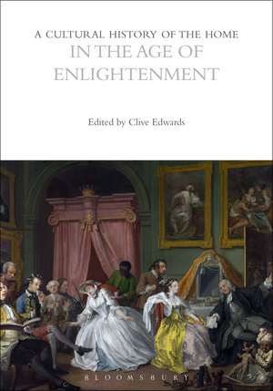 A Cultural History of the Home in the Age of Enlightenment de Clive Edwards