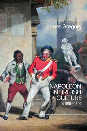 Napoleon in British Culture de Dr James (Plymouth UniversityUK) Gregory