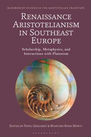 Renaissance Aristotelianism in Southeast Europe de Pavel Gregoric