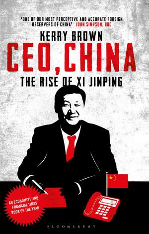 CEO, China: The Rise of Xi Jinping de Professor Kerry Brown