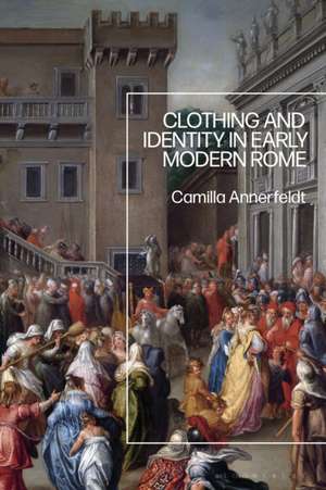 Clothing and Identity in Early Modern Rome de Camilla Annerfeldt