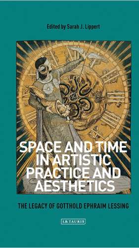 Space and Time in Artistic Practice and Aesthetics: The Legacy of Gotthold Ephraim Lessing de Sarah Lippert