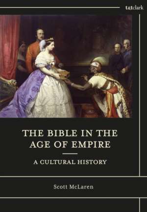 The Bible in the Age of Empire: A Cultural History de Scott McLaren