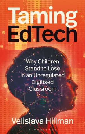 Taming Edtech de Velislava (London School of Economics and Political ScienceUK) Hillman