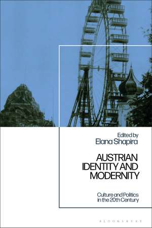 Austrian Identity and Modernity: Culture and Politics in the 20th Century de Elana Shapira