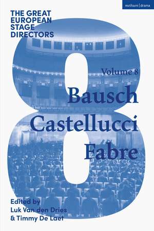 The Great European Stage Directors Volume 8: Bausch, Castellucci, Fabre de Luk Van den Dries