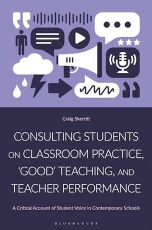 Consulting Students on Classroom Practice, 'Good' Teaching and Teacher Performance de Craig (University of ManchesterUK) Skerritt