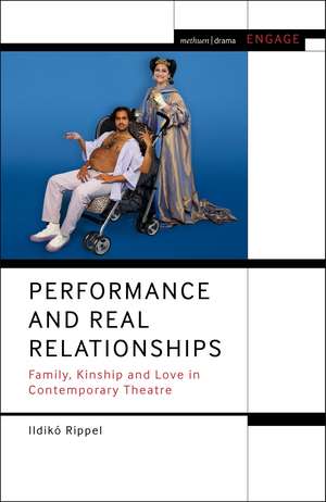 Performance and Real Relationships: Family, Kinship and Love in Contemporary Theatre de Ildikó Rippel