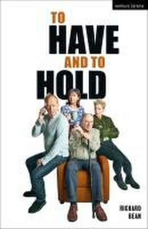 To Have and To Hold de Richard Bean