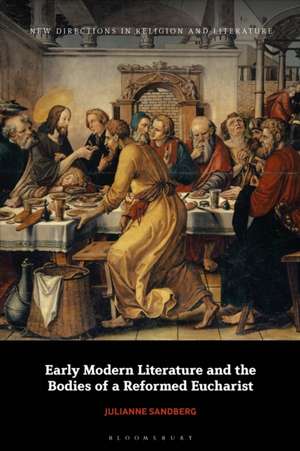 Early Modern Literature and the Bodies of a Reformed Eucharist de Julianne Sandberg