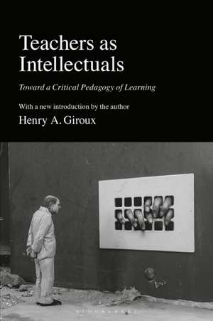 Teachers as Intellectuals de Henry A. (McMaster UniversityCanada) Giroux