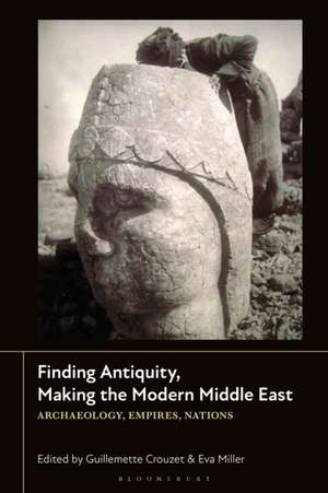 Finding Antiquity, Making the Modern Middle East de Guillemette Crouzet