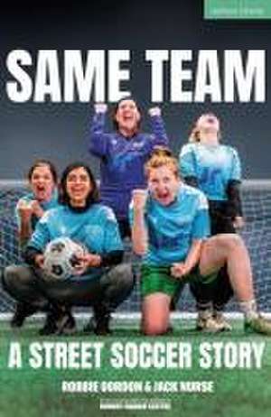 Same Team — A Street Soccer Story de Robbie Gordon