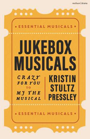 Jukebox Musicals: Crazy for You to MJ the Musical de Kristin Stultz Pressley