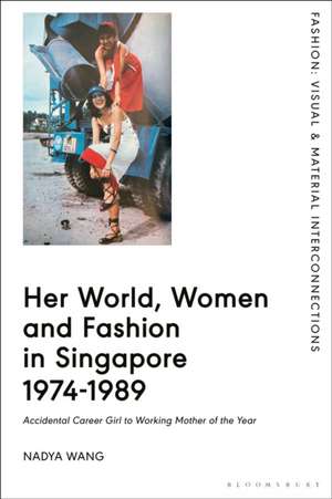 Her World, Women and Fashion in Singapore 1974-1989 de Nadya Wang