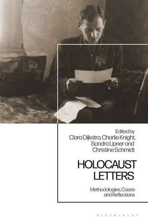 Holocaust Letters: Methodologies, Cases and Reflections de Dr Christine Schmidt