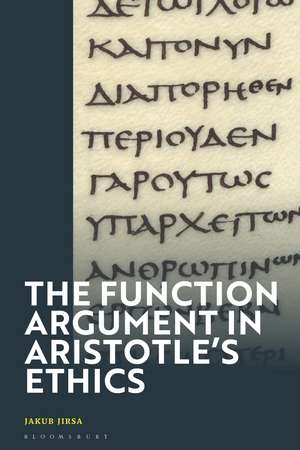 The Function Argument in Aristotle's Ethics: Happiness and the Human Good de Jakub Jirsa
