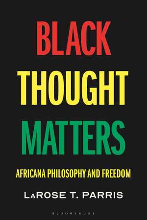 Black Thought Matters: Africana Philosophy and Freedom de Prof. LaRose Parris