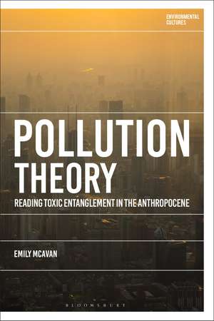 Pollution Theory: Reading Toxic Entanglement in the Anthropocene de Dr Emily McAvan