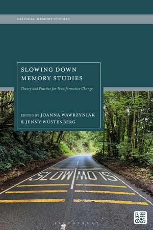 Slowing Down Memory Studies: Theory and Practice for Transformative Change de Jenny Wüstenberg