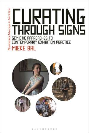 Curating Through Signs: Semiotic Approaches to Contemporary Exhibition Practice de Mieke Bal