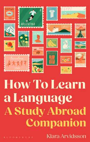How To Learn A Language: A Study Abroad Companion de Klara Arvidsson