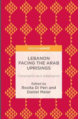 Lebanon Facing The Arab Uprisings: Constraints and Adaptation de Rosita Di Peri