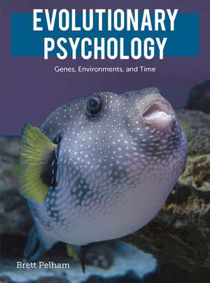 Evolutionary Psychology: Genes, Environments, and Time de Brett Pelham